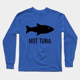 Not Tuna Long Sleeve T-Shirt